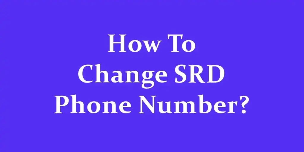 How To Change SRD Phone Number